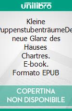 Kleine PuppenstubenträumeDer neue Glanz des Hauses Chartres. E-book. Formato EPUB ebook di Gisela von Wissel