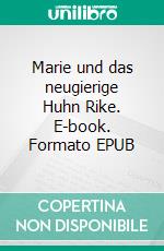 Marie und das neugierige Huhn Rike. E-book. Formato EPUB ebook di Eva Lübbe