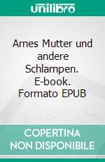 Arnes Mutter und andere Schlampen. E-book. Formato EPUB ebook