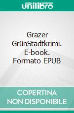 Grazer GrünStadtkrimi. E-book. Formato EPUB ebook