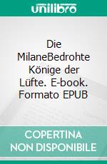 Die MilaneBedrohte Könige der Lüfte. E-book. Formato EPUB ebook di Michael Weil