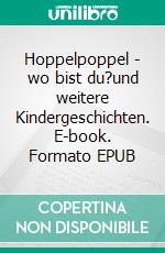 Hoppelpoppel - wo bist du?und weitere Kindergeschichten. E-book. Formato EPUB ebook di Hans Fallada