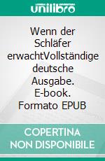 Wenn der Schläfer erwachtVollständige deutsche Ausgabe. E-book. Formato EPUB ebook