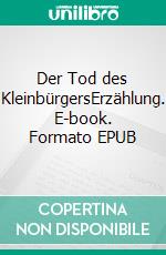 Der Tod des KleinbürgersErzählung. E-book. Formato EPUB ebook