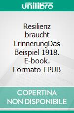 Resilienz braucht ErinnerungDas Beispiel 1918. E-book. Formato EPUB ebook