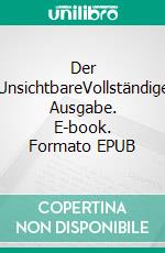 Der UnsichtbareVollständige Ausgabe. E-book. Formato EPUB ebook