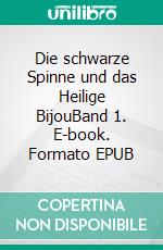 Die schwarze Spinne und das Heilige BijouBand 1. E-book. Formato EPUB ebook