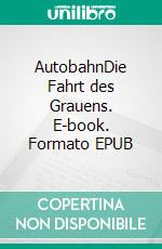 AutobahnDie Fahrt des Grauens. E-book. Formato EPUB ebook