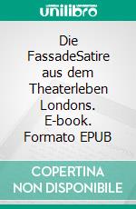 Die FassadeSatire aus dem Theaterleben Londons. E-book. Formato EPUB ebook di Robert Hichens