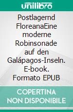 Postlagernd FloreanaEine moderne Robinsonade auf den Galápagos-Inseln. E-book. Formato EPUB ebook