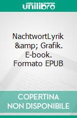 NachtwortLyrik &amp; Grafik. E-book. Formato EPUB ebook