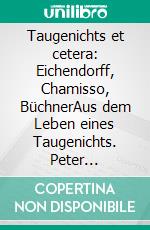 Taugenichts et cetera: Eichendorff, Chamisso, BüchnerAus dem Leben eines Taugenichts. Peter Schlemihls wundersame Geschichte. Lenz.. E-book. Formato EPUB ebook