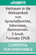 Vertrauen in die Wirksamkeit von SpracheBerichte, Interviews, Rezensionen. E-book. Formato EPUB ebook