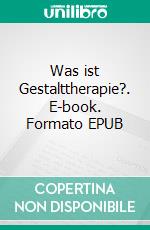 Was ist Gestalttherapie?. E-book. Formato EPUB