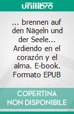 ... brennen auf den Nägeln und der Seele... Ardiendo en el corazón y el alma. E-book. Formato EPUB ebook di Jürgen Polinske