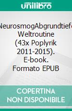 NeurosmogAbgrundtiefe Weltroutine (43x Poplyrik 2011-2015). E-book. Formato EPUB ebook di Tom De Toys