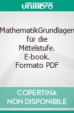 MathematikGrundlagen für die Mittelstufe. E-book. Formato PDF ebook