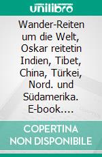 Wander-Reiten um die Welt, Oskar reitetin Indien, Tibet, China, Türkei, Nord. und Südamerika. E-book. Formato EPUB ebook