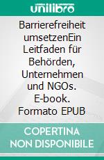 Barrierefreiheit umsetzenEin Leitfaden für Behörden, Unternehmen und NGOs. E-book. Formato EPUB ebook