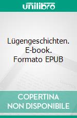 Lügengeschichten. E-book. Formato EPUB ebook di Adelhard Winzer