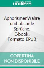 AphorismenWahre und absurde Sprüche. E-book. Formato EPUB ebook