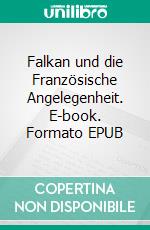 Falkan und die Französische Angelegenheit. E-book. Formato EPUB ebook