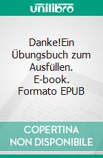 Danke!Ein Übungsbuch zum Ausfüllen. E-book. Formato EPUB ebook