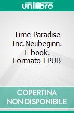 Time Paradise Inc.Neubeginn. E-book. Formato EPUB