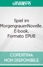 Spiel im MorgengrauenNovelle. E-book. Formato EPUB ebook di Arthur Schnitzler