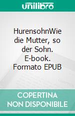 HurensohnWie die Mutter, so der Sohn. E-book. Formato EPUB ebook