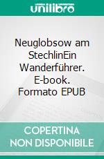 Neuglobsow am StechlinEin Wanderführer. E-book. Formato EPUB ebook di Klaus-Dieter Behnke