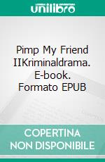 Pimp My Friend IIKriminaldrama. E-book. Formato EPUB ebook di Kai-Uwe Wedel