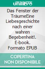 Das Fenster der TräumeEine Liebesgeschichte  nach einer  wahren Begebenheit!. E-book. Formato EPUB ebook