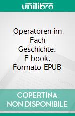 Operatoren im Fach Geschichte. E-book. Formato EPUB ebook