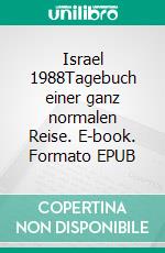 Israel 1988Tagebuch einer ganz normalen Reise. E-book. Formato EPUB ebook