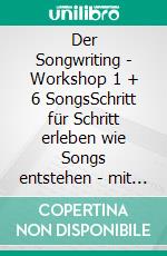 Der Songwriting - Workshop  1 + 6 SongsSchritt für Schritt erleben wie Songs entstehen - mit allen Hörbeispielen. E-book. Formato EPUB ebook di Jürgen Alfred Klein