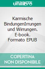 Karmische BindungenIrrungen und Wirrungen. E-book. Formato EPUB