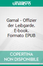 Gamal - Offizier der Leibgarde. E-book. Formato EPUB ebook di Sina Blackwood