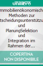 Immobilienökonomische Methoden zur  Entscheidungsunterstützung und PlanungSelektion und Integration im Rahmen der wertorientierten Steuerung von Immobilienportfolios institutioneller Anleger. E-book. Formato EPUB ebook di Steffen Metzner