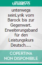 unterwegs seinLyrik vom Barock bis zur Gegenwart. Erweiterungsband für den Leistungskurs Deutsch. E-book. Formato EPUB ebook