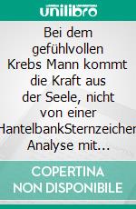 Bei dem gefühlvollen Krebs Mann kommt die Kraft aus der Seele, nicht von einer HantelbankSternzeichen Analyse mit Lesespaß. E-book. Formato EPUB ebook di Silvia Kaufer