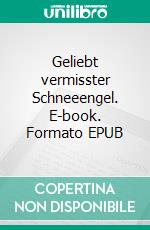 Geliebt vermisster Schneeengel. E-book. Formato EPUB ebook