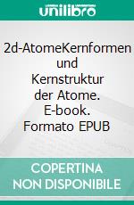 2d-AtomeKernformen und Kernstruktur der Atome. E-book. Formato EPUB ebook di Helmut Albert