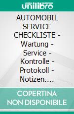 AUTOMOBIL SERVICE CHECKLISTE - Wartung - Service - Kontrolle - Protokoll - Notizen. E-book. Formato EPUB ebook di Uwe H. Sültz