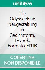 Die OdysseeEine Neugestaltung in Gedichtform. E-book. Formato EPUB ebook