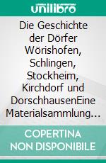 Die Geschichte der Dörfer Wörishofen, Schlingen, Stockheim, Kirchdorf und DorschhausenEine Materialsammlung bis Mitte des 19. Jahrhunderts. E-book. Formato EPUB ebook