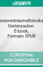 SeniorenträumeBolonkas Gartenzauber. E-book. Formato EPUB ebook di Schulz