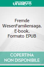 Fremde WesenFamiliensaga. E-book. Formato EPUB ebook di Stefanie Gödeke