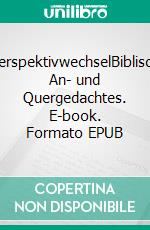 PerspektivwechselBiblisch An- und Quergedachtes. E-book. Formato EPUB ebook