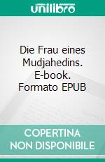 Die Frau eines Mudjahedins. E-book. Formato EPUB ebook